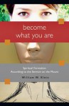 Become What You Are: Spiritual Formation According to the Sermon on the Mount - William W. Klein