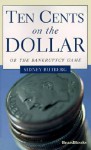 Ten Cents on the Dollar: Or the Bankruptcy Game - Sidney Rutberg