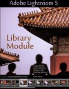 Adobe Lightroom 5: Library Module: 1 (Photographer's Guide to Lightroom 5) - Tim Martin