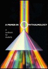 A Primer in Ophthalmology: A Textbook for Students - Harold A. Stein, Raymond M. Stein, Bernard J. Slatt, Thomas J. Starshak