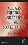 Acid Gas Injection and Carbon Dioxide Sequestration - John J. Carroll