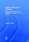 Space, Place, and Violence: Violence and the Embodied Geographies of Race, Sex and Gender - James Tyner