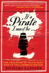 If a Pirate I Must Be...: The True Story of "Black Bart," King of the Caribbean Pirates - Richard Sanders