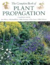 The Complete Book of Plant Propagation - Jim Arbury, Mike Salmon, Mike Honour, Clive Innes, Richard Bird