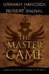 The Master Game: Unmasking the Secret Rulers of the World - Graham Hancock, Robert Bauval