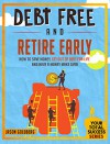 Debt Free And Retire Early: How To Save Money, Get Out Of Debt For Life And Have A Money Make Over (Your Total Success Series Book 19) - Jason Goldberg, Personal Finance, Debt Free, Debt Management