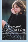 Pregnant! What Can I Do?: A Guide for Teenagers - Tania Heller