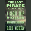 The Last Pirate of New York - Rich Cohen