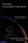 The Making of a European Public Sphere: Media Discourse and Political Contention - Ruud Koopmans, Paul Statham