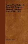 England and India - A Record of Progress During a Hundred Years 1785 - 1885 - Romesh C. Dutt