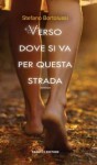 Verso dove si va per questa strada - Stefano Bortolussi