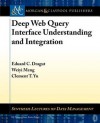 Deep Web Query Interface Understanding and Integration - Eduard C. Dragut, Weiyi Meng, Clement T. Yu