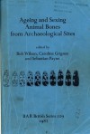 Ageing and Sexing Animal Bones from Archaeological Sites - Bob Wilson, Caroline Grigson, Sebastian Payne