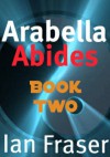 Arabella Abides (Book 2) Journey - Ian Fraser