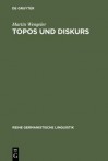 Topos Und Diskurs: Begrundung Einer Argumentationsanalytischen Methode Und Ihre Anwendung Auf Den Migrationsdiskurs (1960-1985) - Martin Wengeler