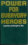 Power For Everyday Heroes: Inspiration And Strength For Men - John Earnhardt, Crystal Earnhardt, Dennis Ferree