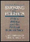 Smoking and Politics: Policy Making and the Federal Bureaucracy - A. Lee Fritschler