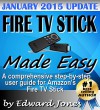 Amazon Fire TV Stick Made Easy: A comprehensive step-by-step user guide for Amazon's Fire TV Stick - Edward Jones