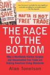 The Race To The Bottom: Why A Worldwide Worker Surplus And Uncontrolled Free Trade Are Sinking American Living Standards - Alan Tonelson