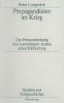 Propagandisten Im Krieg: Die Presseabteilung Des Auswartigen Amtes Unter Ribbentrop - Peter Longerich