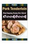 Pork Tenderloin: 101 Delicious, Nutritious, Low Budget, Mouth Watering Cookbook - Heviz's