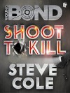 Shoot To Kill (Young Bond) - Steve Cole