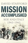 Mission Accomplished: SOE and Italy 1943-1945 - David Stafford