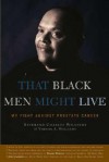 That Black Men Might Live: My Fight Against Prostate Cancer - Charles Richard Williams