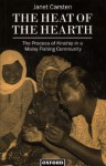 The Heat of the Hearth: The Process of Kinship in a Malay Fishing Community (Oxford Studies in Social and Cultural Anthropology) - Janet Carsten