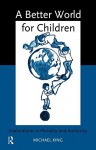 A Better World for Children?: Explorations in Morality and Authority - Michael King