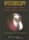 Hysteroscopy: Visual Perspectives of Uterine Anatomy, Physiology, and Pathology - Michael S. Baggish, Rafael F. Valle, Hubert Guedj