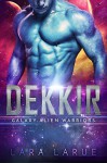 Dekkir: An Alien SciFi Romance (Galaxy Alien Warriors #1) - Lara LaRue