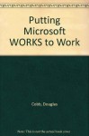 Putting Microsoft Works to Work (Software Version) - Douglas Cobb