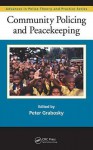 Community Policing and Peacekeeping - Peter Grabosky