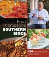 Fred Thompson's Southern Sides: 250 Dishes That Really Make the Plate - Fred Thompson