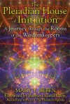 The Pleiadian House of Initiation: A Journey through the Rooms of the Wisdomkeepers - Mary T. Beben, Barbara Hand Clow