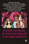 Poveştile Duniazadei, ale sclavei sale Raşazada şi ale regelui Şahzaman - Ruxandra Cesereanu, Marius Conkan, Florin Balotescu, Bogdan Papacostea, Maria Juca, Raluca Ferentinos, Alexandra Ghejan, Valerica Marginean, Sonia Andras, Simina Ratiu, Mihaela Prodan, Suzana Lungu, Bogdan Odăgescu, Valentin Moldovan, Cristina Vidrutiu, Lavinia Rogojina