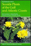 The Smithsonian Guide to Seaside Plants of the Gulf and Atlantic coasts from Louisiana to Massachusetts, exclusive of lower peninsular Florida - Wilbur H. Duncan, Marion B. Duncan