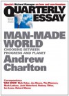 Quarterly Essay 44 Man-Made World: Choosing between Progress and Planet - Andrew Charlton