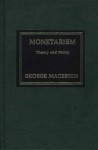 Monetarism, Theory and Policy - George Macesich, J. Richard Zecher, D. Sykes Wilford