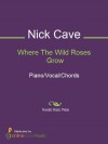 Where The Wild Roses Grow - Nick Cave