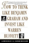 How to Think Like Benjamin Graham and Invest Like Warren Buffett - Lawrence A. Cunningham