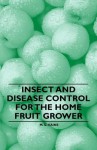 Insect and Disease Control for the Home Fruit Grower - M.G. Kains