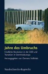 Jahre Des Umbruchs: Friedliche Revolution in Der Ddr Und Transition in Ostmitteleuropa - Michael Richter, Clemens Vollnhals