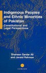 Indigenous Peoples and Ethnic Minorities of Pakistan; Constitutional and Legal Perspectives - Shaheen Sardar Ali, Javaid Rehman