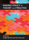 Making policy in theory and practice - Hugh Bochel, Sue Duncan