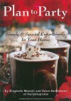 Plan to Party: Simple & Special Entertaining in Your Home - Elizabeth Mascali, Dawn Sandomeno, Jeanne Benedict