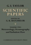 The Scientific Papers of Sir Geoffrey Ingram Taylor, Volume II: Meteorology, Oceanography and Turbulent Flow - Geoffrey Ingram Taylor, G.K. Batchelor