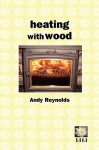 Heating with Wood - Andy Reynolds