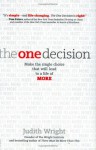 The One Decision: Making the Single Choice That Will Lead to a Life of MORE - Judith Wright